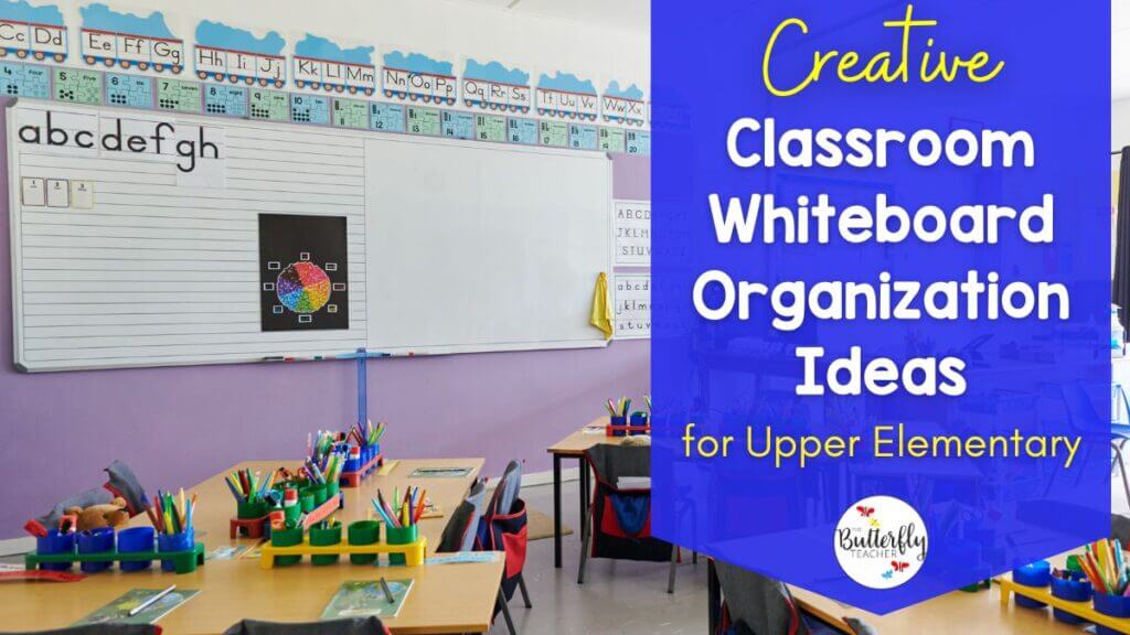 Creative Classroom Whiteboard Organization Ideas for Upper Elementary