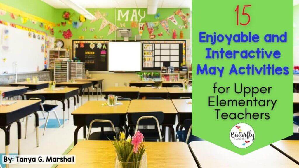 15 Enjoyable and Interactive May Activities for Upper Elementary Teachers