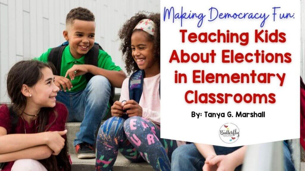 Making Democracy Fun: Teaching Kids About Elections in Elementary Classrooms