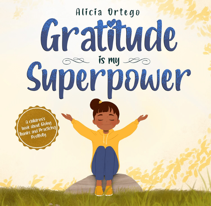 Gratitude is My Superpower by Alicia Ortego