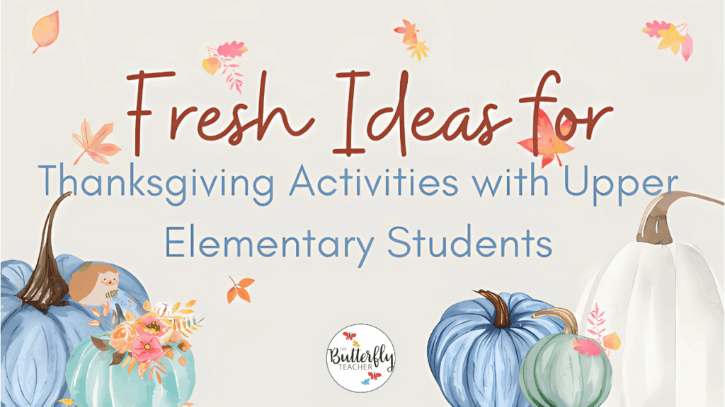 fresh ideas for thanksgiving activities with upper elementary students
