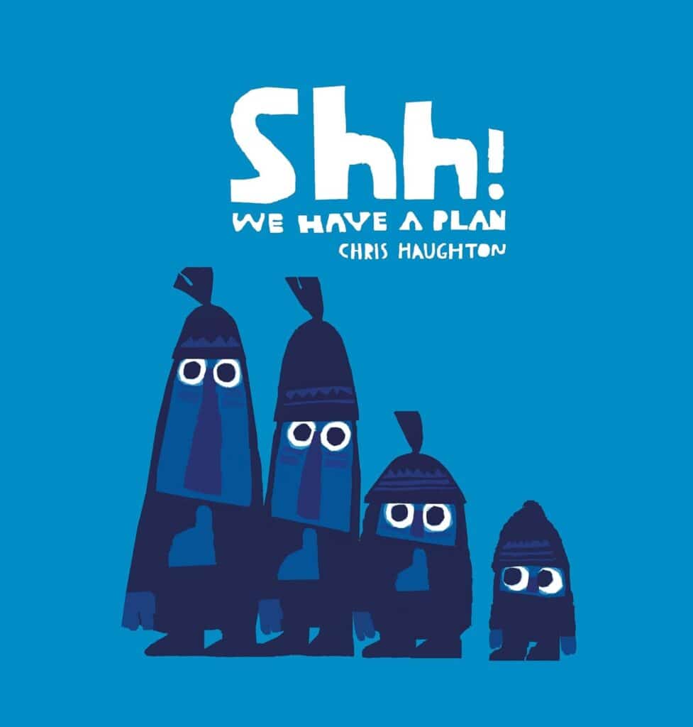 Shhh! We Have a Plan by Chris Haughton