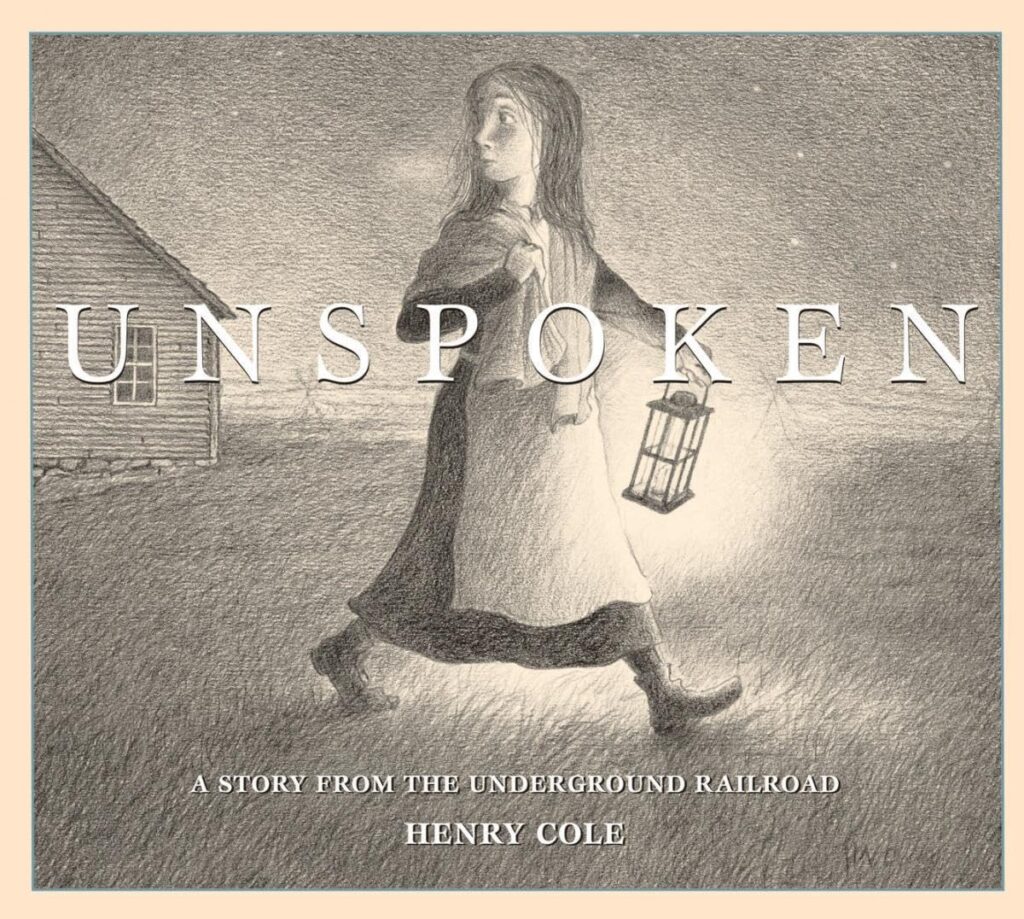 Unspoken A Story from the Underground Railroad by Henry Cole