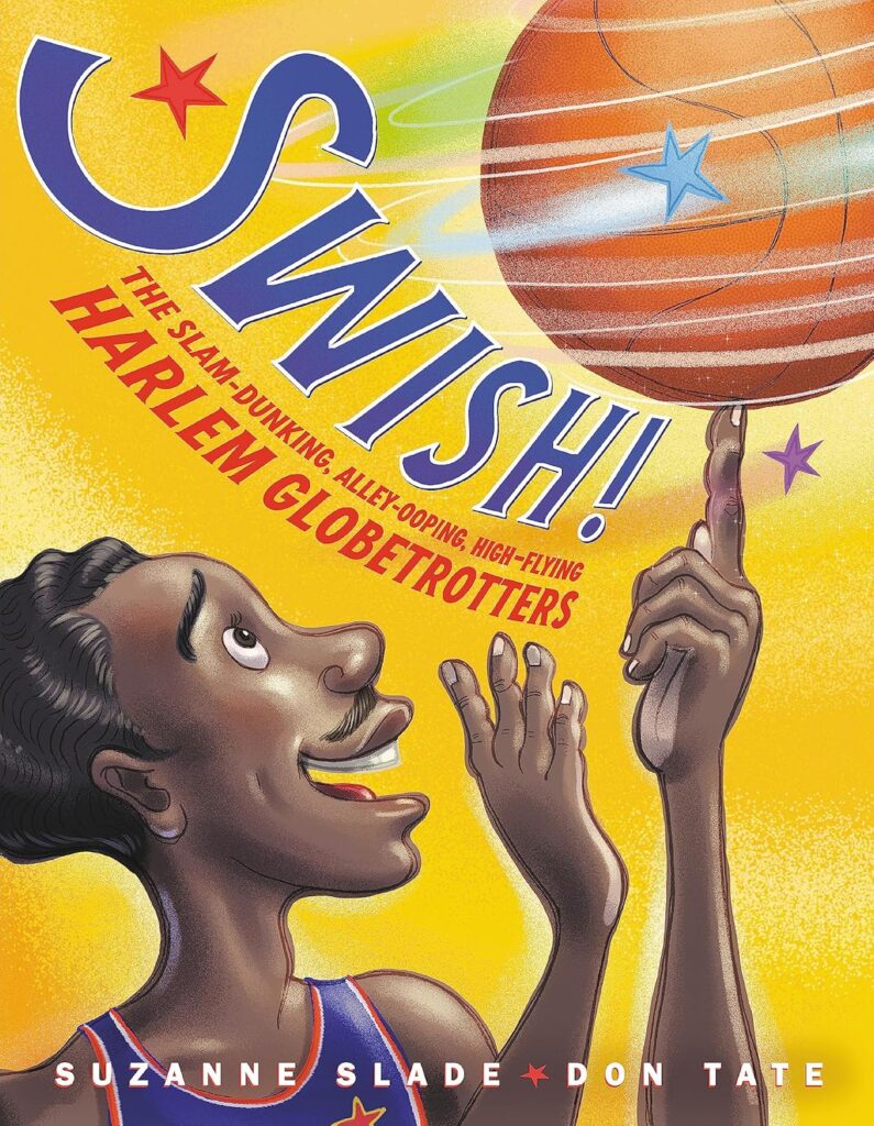 Swish - The Slam-Dunking, Alley-Ooping, High-Flying Harlem Globetrotters